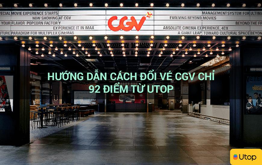 Hướng dẫn cách đổi vé CGV chỉ 92 điểm từ Utop