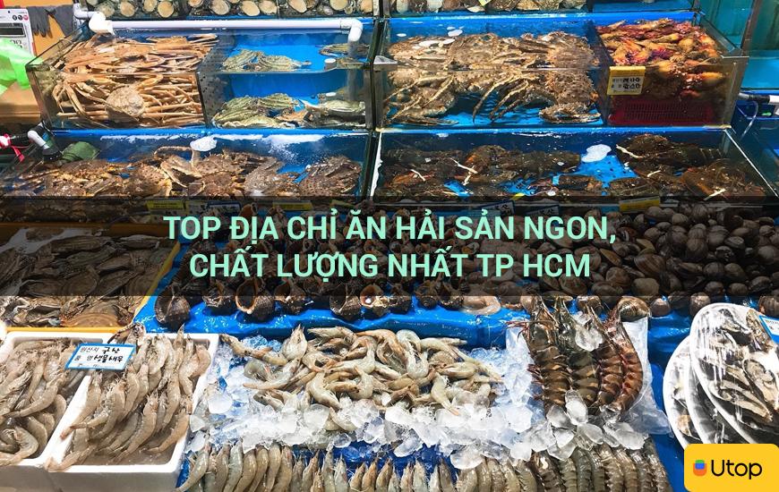 Top địa chỉ ăn hải sản ngon, chất lượng nhất Tp HCM