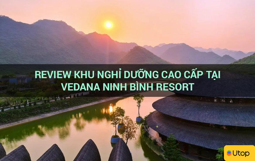 Review khu nghỉ dưỡng cao cấp tại Vedana Ninh Bình Resort