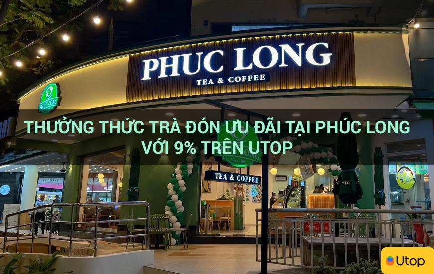 Thưởng thức trà đón ưu đãi tại Phúc Long với 9% trên Utop