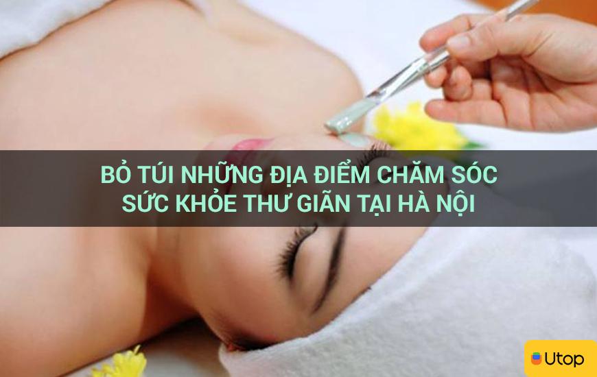 Bỏ túi những địa điểm chăm sóc sức khỏe thư giãn tại Hà Nội