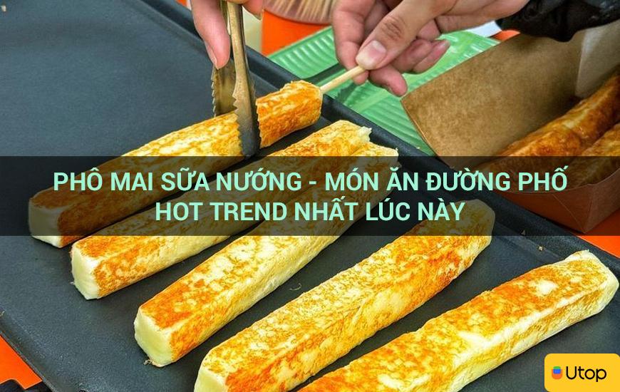 Phô mai sữa nướng - món ăn đường phố hot trend nhất lúc này