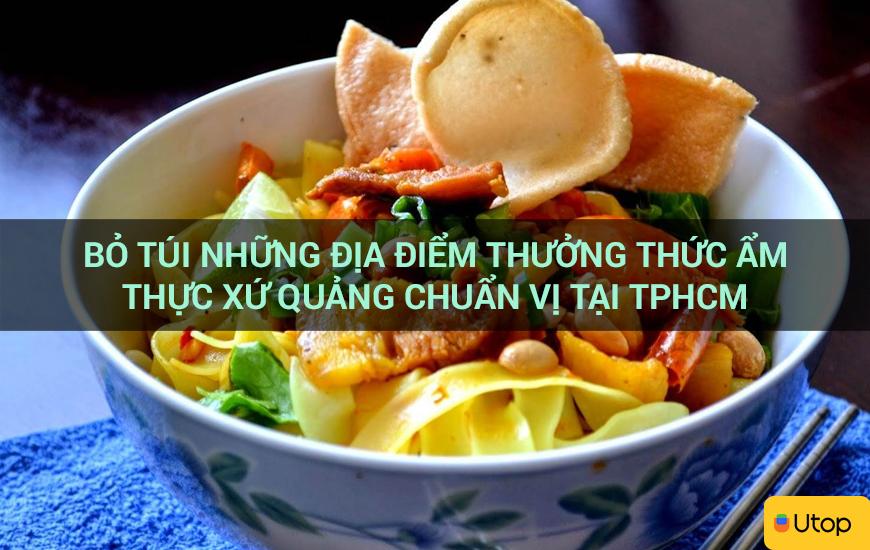 Bỏ túi những địa điểm thưởng thức ẩm thực xứ Quảng chuẩn vị tại TPHCM