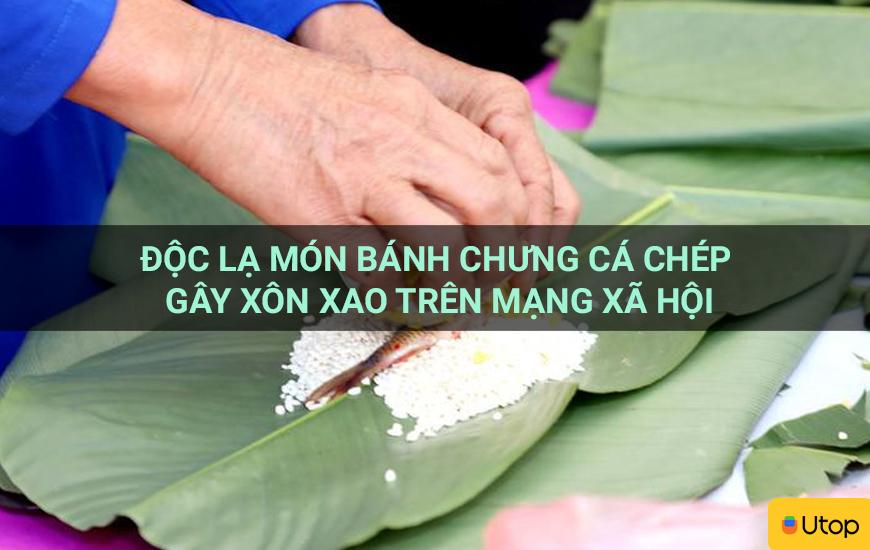 Độc lạ món bánh chưng cá chép gây xôn xao trên mạng xã hội
