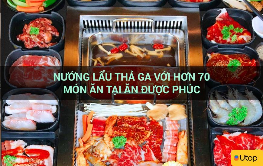 Nướng lẩu thả ga với hơn 70 món ăn tại Ăn Được Phúc