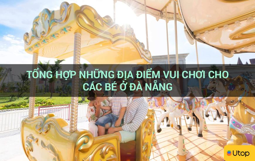 Tổng hợp những địa điểm vui chơi cho các bé ở Đà Nẵng