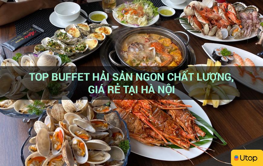 Top buffet hải sản ngon chất lượng, giá rẻ tại Hà Nội