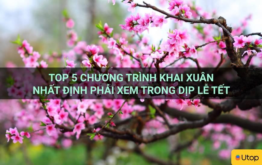 Top 5 chương trình khai xuân nhất định phải xem trong dịp lễ Tết 