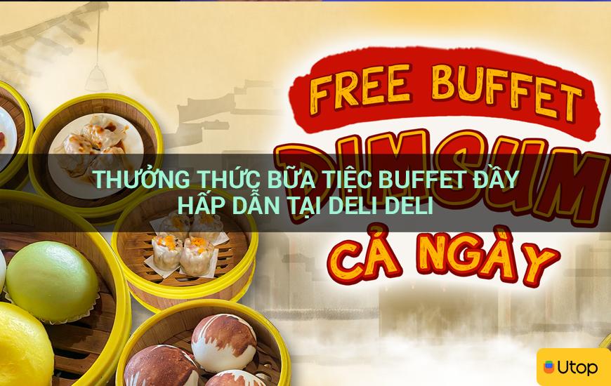 Thưởng thức bữa tiệc buffet đầy hấp dẫn tại Deli Deli